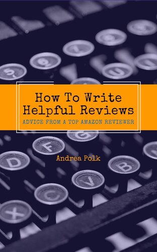 How To Write Helpful Reviews: Advice from a Top Amazon Reviewer