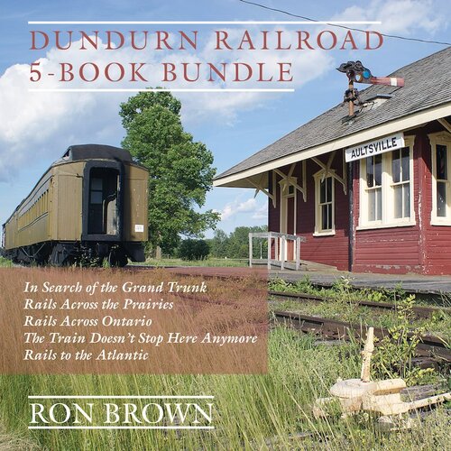 Dundurn Railroad 5-Book Bundle: In Search of the Grand Trunk / Rails Across the Prairies / Rails Across Ontario / The Train Doesn't