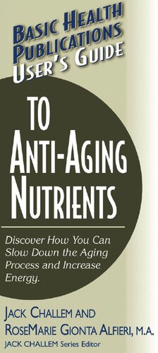 User's Guide to Anti-Aging Nutrients: Discover How You Can Slow Down the Aging Process and Increase Energy