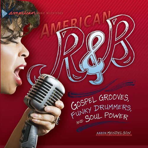 American R & B: Gospel Grooves, Funky Drummers, and Soul Power