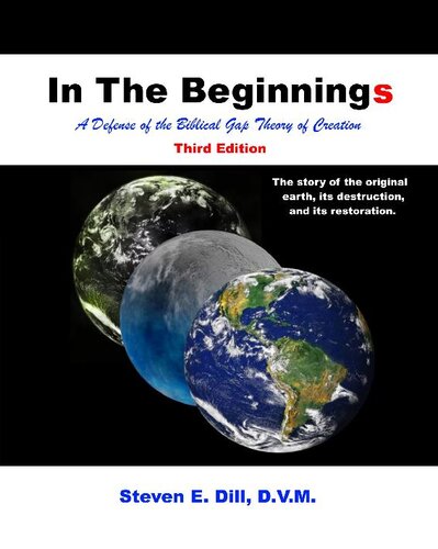 In The Beginnings: A Defense of the Biblical Gap Theory of Creation