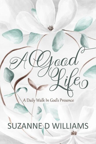 A Good Life: A Daily Walk In God's Presence