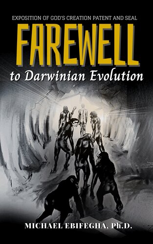 Farewell to Darwinian Evolution: Exposition of God's Creation Patent and Seal