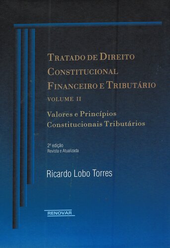 Tratado de Direito Constitucional Financeiro e Tributário, volume II: Valores e Princípios Constitucionais Tributários