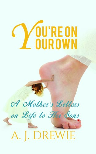 You're on Your Own: A Mother's Letters on Life to Her Sons
