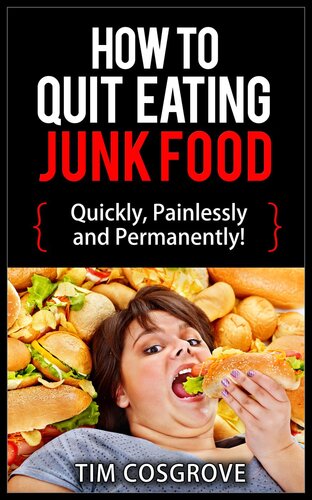 How To Quit Eating Junk Food - Quickly, Painlessly and Permanently!