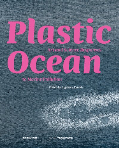 Plastic Ocean: Art and Science Responses to Marine Pollution: Art and Science Responses to Marine Pollution