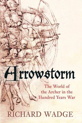 Arrowstorm: The World of the Archer in the Hundred Years War
