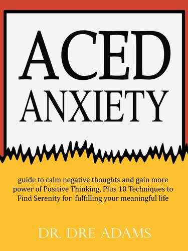 Aced Anxiety: Guide to Calm Negative Thoughts and Gain More Power of Positive Thinking, Plus 10 Tec