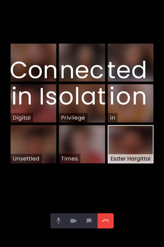 Connected in Isolation: Digital Privilege in Unsettled Times