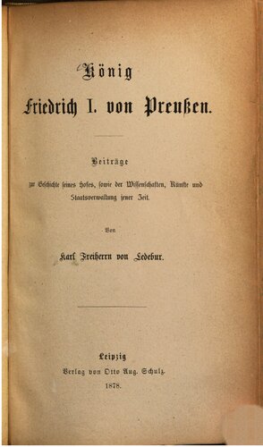 König Friedrich I. von Preußen : Beiträge zur Geschichte seines Hofes, sowie der Wissenschaften, Künste und Staatsverwaltung seiner Zeit