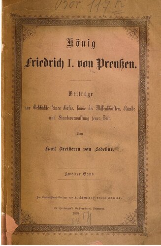 König Friedrich I. von Preußen : Beiträge zur Geschichte seines Hofes, sowie der Wissenschaften, Künste und Staatsverwaltung seiner Zeit