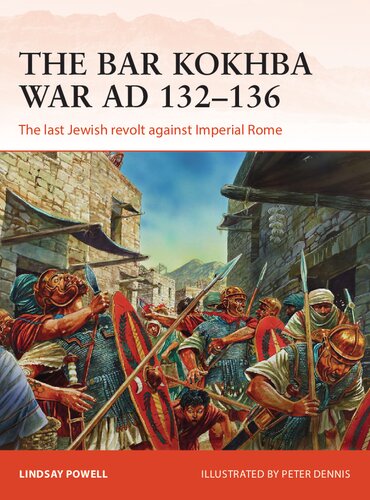 The Bar Kokhba War AD 132–136: The last Jewish revolt against Imperial Rome