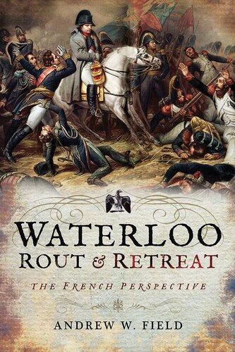 Waterloo: Rout & Retreat: The French Perspective