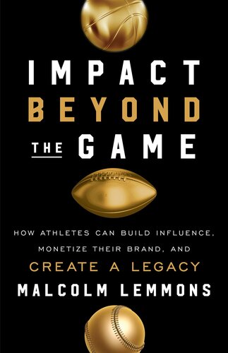 Impact Beyond the Game: How Athletes Can Build Influence, Monetize Their Brand, and Create a Legac