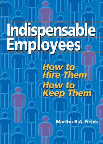 Indispensable Employees: How to Hire Them, How to Keep Them