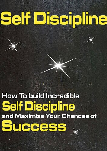 Self Discipline: How To build Incredible Self Discipline and Maximize Your Chances of Success