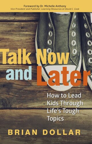 Talk Now And Later: How To Lead Kids Through Life's Tough Topics