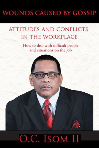 Wounds Caused by Gossip Attitudes and Conflicts in the Workplace: How to Deal with Difficult People and Situations on the Job