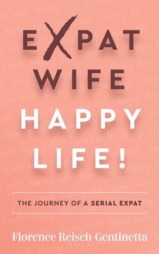 Expat Wife, Happy Life!: The Journey of a Serial Expat