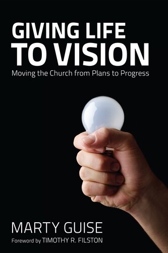 Giving Life to Vision: Moving the Church from Plans to Progress