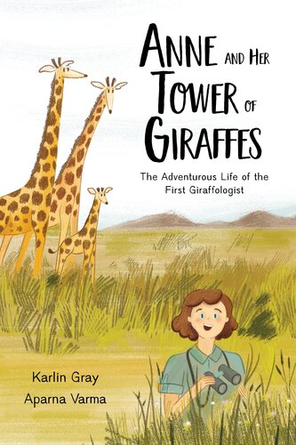 Anne and Her Tower of Giraffes: The Adventurous Life of the First Giraffologist