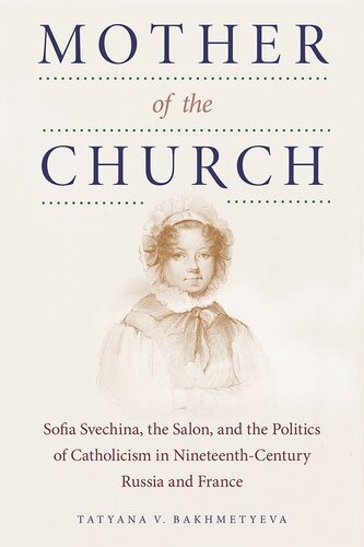 Mother of the Church: Sofia Svechina, the Salon, and the Politics of Catholicism in Nineteenth-Century Russia and France