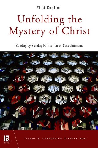 Unfolding the Mystery of Christ: Sunday by Sunday Formation of Catechumens