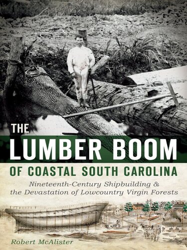 The Lumber Boom of Coastal South Carolina: Nineteenth-Century Shipbuilding and the Devastation of Lowcountry Virgin Forests