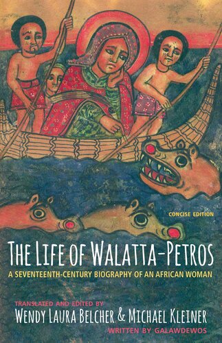 The Life of Walatta-Petros: A Seventeenth-Century Biography of an African Woman