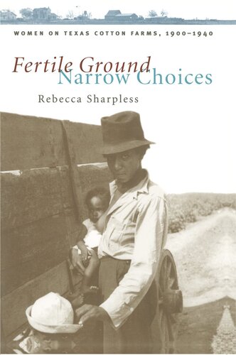 Fertile Ground, Narrow Choices: Women on Texas Cotton Farms, 1900-1940