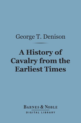 A History Of Cavalry From The Earliest Times: With Lessons For The Future