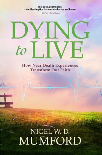 Dying to Live: How Near Death Experiences Transform Our Faith