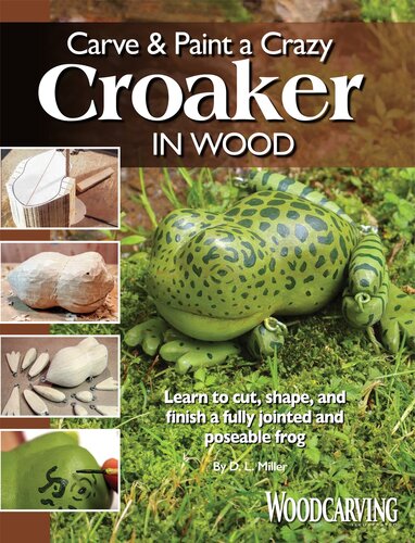 Carve & Paint a Crazy Croaker in Wood: Learn to Cut, Shape, and Finish a Fully Jointed and Poseable Frog