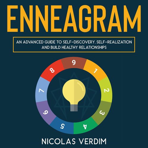 Enneagram: an Advanced Guide to Self-Discovery, Self-Realization and Build Healthy Relationships