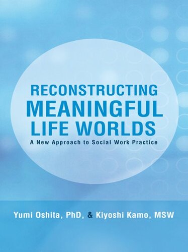 Reconstructing Meaningful Life Worlds: A New Approach to Social Work Practice