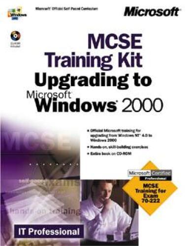 MCSE Training Kit Upgrading to Microsoft Windows 2000: MCSE Training for Exam 70-222 