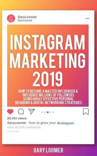 Instagram Marketing 2019: How to Become a Master Influencer & Influence Millions of Followers Using