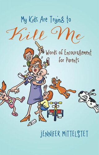 My Kids Are Trying to Kill Me: Words of Encouragement for Parents