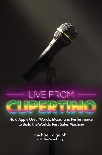 Live from Cupertino: How Apple Used Words, Music, and Performance to Build the World's Best Sales Machine