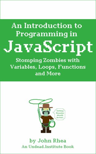 An Introduction to Programming in Javascript: Stomping Zombies With Variables, Loops, Functions And