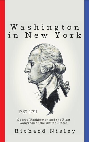 Washington In New York: George Washington and the First Congress of the United States