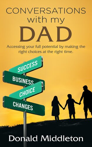 Conversations with my Dad: Accessing Your Full Potential by Making the Right Choices at the Right Time