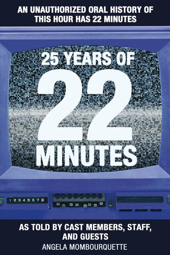 25 Years of 22 Minutes: An Unauthorized Oral History of This Hour Has 22 Minutes, as Told by Cast Members, Staff, and Guests