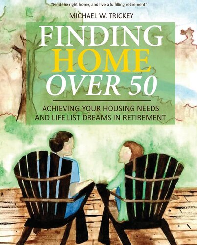Finding Home Over 50: Achieving Your Housing Needs and Life List Dreams in Retirement