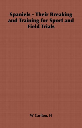 Spaniels: Their Breaking and Training for Sport and Field Trials