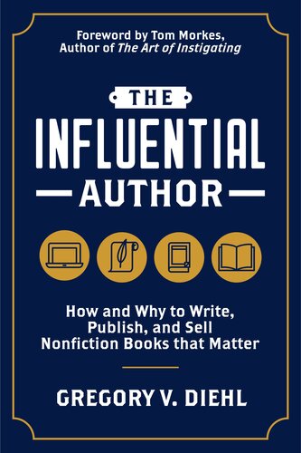 The Influential Author: How and Why to Write, Publish, and Sell Nonfiction Books that Matter