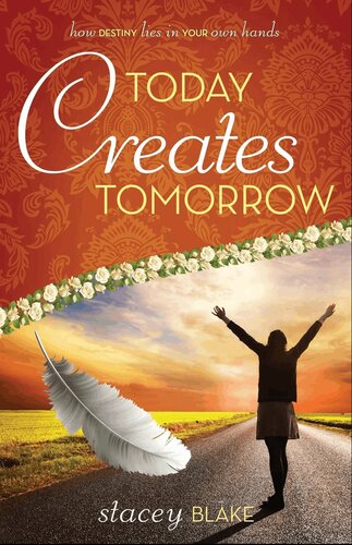 Today creates Tomorrow: How destiny lies in your own hands