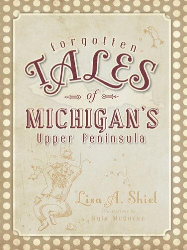 Forgotten Tales of Michigan's Upper Peninsula