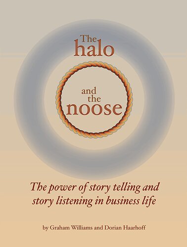The Halo and the Noose: The Power of Story Telling and Story Listening in Business Life